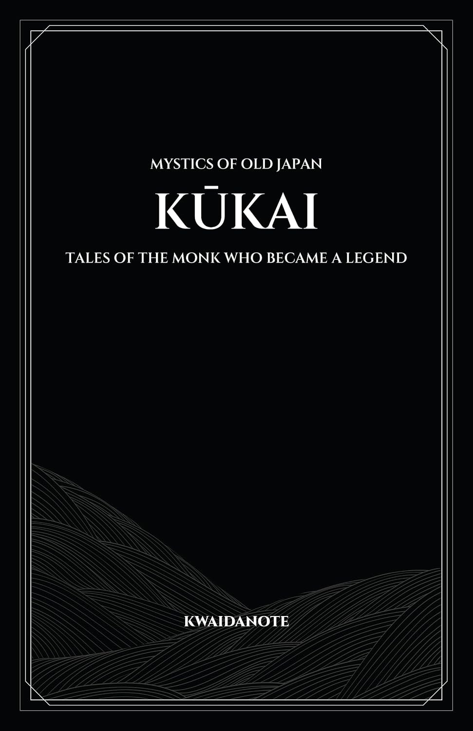 KŪKAI — Tales of the Monk Who Became a Legend