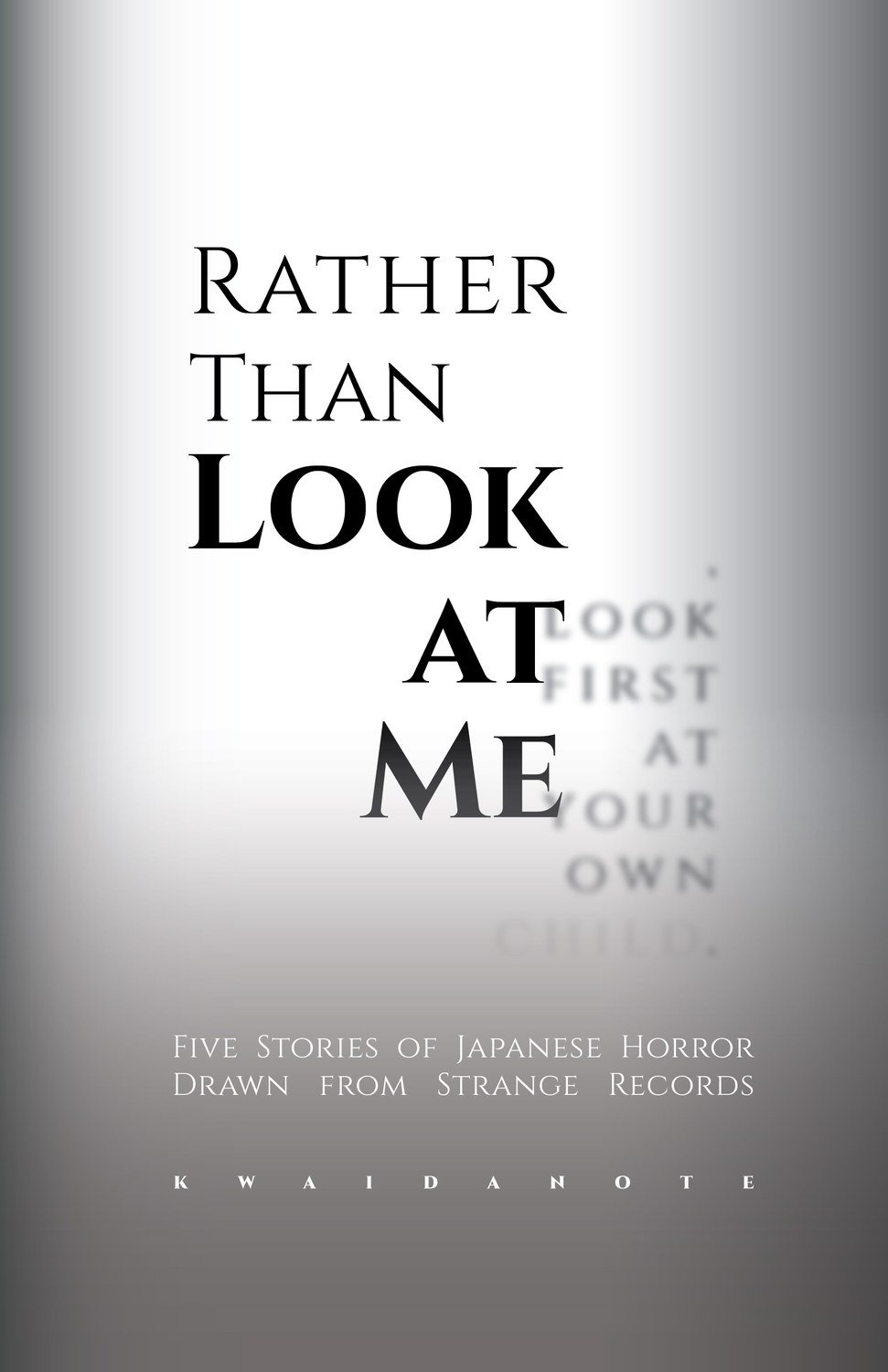 RATHER THAN LOOK AT ME — Five Stories of Japanese Horror Drawn from Strange Records